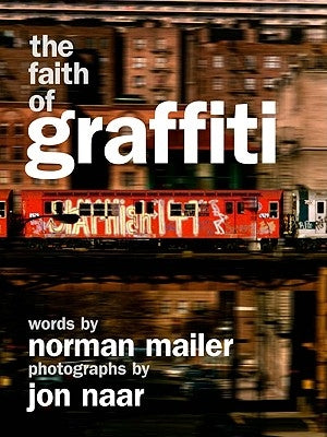 The Faith of Graffiti by Mailer, Norman