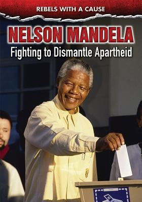 Nelson Mandela: Fighting to Dismantle Apartheid by Malaspina, Ann