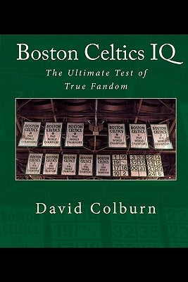 Boston Celtics IQ: The Ultimate Test of True Fandom by Black Mesa Publishing