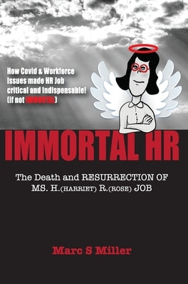 Immortal HR: The Death and Resurrection of Ms. H. (Harriet) R. (Rose) Job by Miller, Marc S.