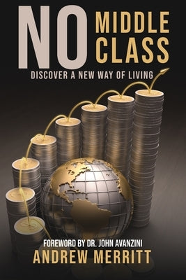 No Middle Class: Discover a New Way of Living by Merritt, Andrew