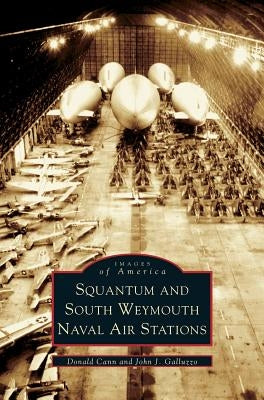 Squantum and South Weymouth Naval Air Stations by Cann, Donald