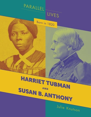 Born in 1820: Harriet Tubman and Susan B. Anthony by Knutson, Julie