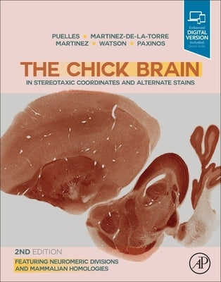 The Chick Brain in Stereotaxic Coordinates and Alternate Stains: Featuring Neuromeric Divisions and Mammalian Homologies by Puelles, Luis