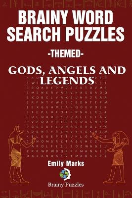 Brainy Word Search Puzzles - Themed: Gods, Angels and Legends by Marks, Emily