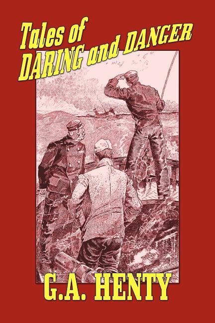 Tales of Daring and Danger by Henty, G. a.