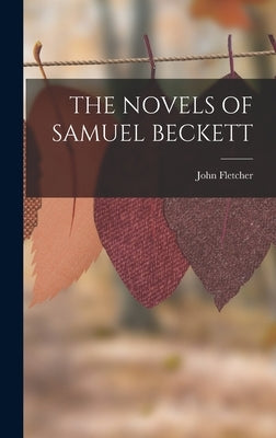 The Novels of Samuel Beckett by Fletcher, John