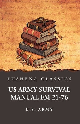 US Army Survival Manual FM 21-76 by U S Army