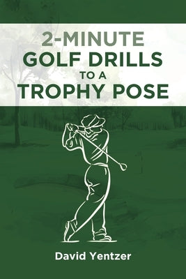 2 Minute Golf Drills to a Trophy Pose by Yentzer, David