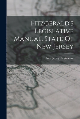 Fitzgerald's Legislative Manual, State Of New Jersey by Legislature, New Jersey