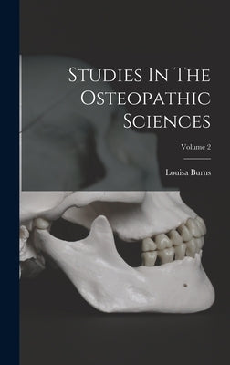 Studies In The Osteopathic Sciences; Volume 2 by Burns, Louisa