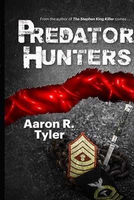 Predator Hunters: A sequel to The Stephen King Killer by Tyler, Aaron R. R.