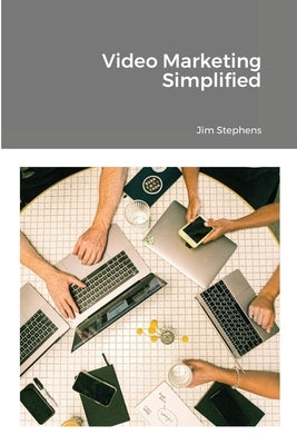 Video Marketing Simplified by Stephens, Jim
