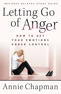 Letting Go of Anger: How to Get Your Emotions Under Control by Chapman, Annie