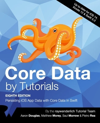 Core Data by Tutorials (Eighth Edition): Persisting iOS App Data with Core Data in Swift by Douglas, Aaron