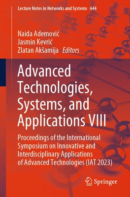 Advanced Technologies, Systems, and Applications VIII: Proceedings of the International Symposium on Innovative and Interdisciplinary Applications of by Ademovic, Naida