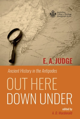 Out Here Down Under: Ancient History in the Antipodes by Judge, E. A.