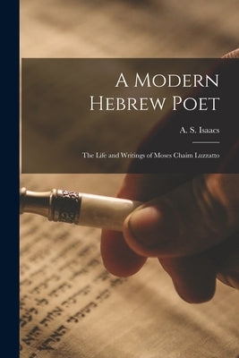 A Modern Hebrew Poet: The Life and Writings of Moses Chaim Luzzatto by Isaacs, A. S.