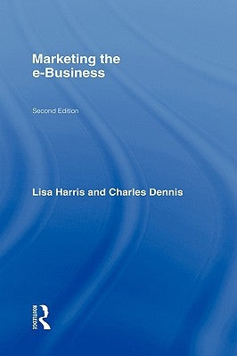 Marketing the E-Business by Harris, Lisa