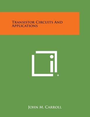 Transistor Circuits and Applications by Carroll, John M.