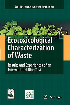 Ecotoxicological Characterization of Waste: Results and Experiences of an International Ring Test by Moser, Heidrun
