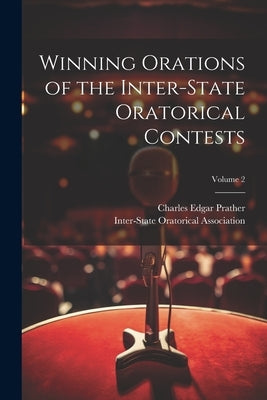 Winning Orations of the Inter-State Oratorical Contests; Volume 2 by Prather, Charles Edgar