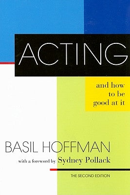 Acting and How to Be Good at It: The Second Edition by Hoffman, Basil