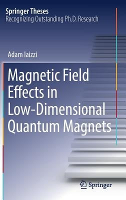 Magnetic Field Effects in Low-Dimensional Quantum Magnets by Iaizzi, Adam