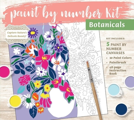 Paint by Number Kit: Botanicals: Capture Nature's Delicate Beauty! Kit Includes: 5 Paint by Number Canvases, 10 Paint Colors, Paintbrush, 48-Page Inst by Editors of Chartwell Books