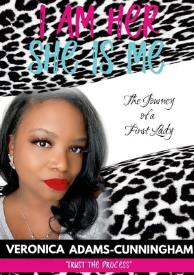 I am Her and She is Me: The Truth of A First Lady by Adams-Cunningham, Veronica