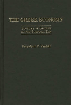 The Greek Economy: Sources of Growth in the Postwar Era by Tsaliki, Persefoni V.