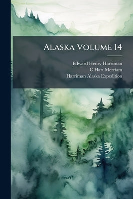 Alaska Volume 14: 2 by Harriman, Edward Henry