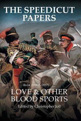 The Speedicut Papers Book 2 (1848-1857): Love & Other Blood Sports by Joll, Christopher