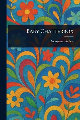 Baby Chatterbox by Anonymous