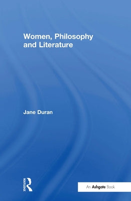 Women, Philosophy and Literature by Duran, Jane