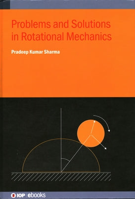 Problems and Solutions in Rotational Mechanics by Sharma, Pradeep Kumar