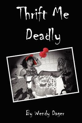 Thrift Me Deadly by Dager, Wendy