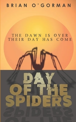 Day of the Spiders by O'Gorman, Brian