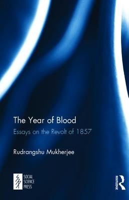 The Year of Blood: Essays on the Revolt of 1857 by Mukherjee, Rudrangshu