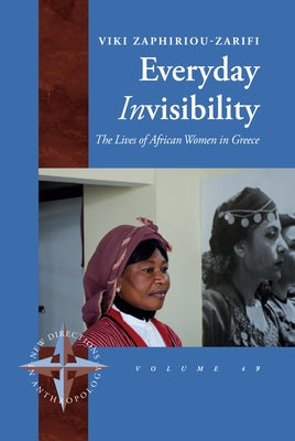 Everyday Invisibility: The Lives of African Women in Greece by Zaphiriou-Zarifi, Viki