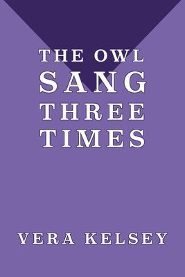 The Owl Sang Three Times by Kelsey, Vera