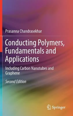 Conducting Polymers, Fundamentals and Applications: Including Carbon Nanotubes and Graphene by Chandrasekhar, Prasanna