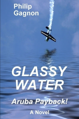 Glassy Water: Aruba Payback! by Gagnon, Philip
