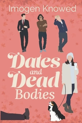 Dates and Dead Bodies by Knowed, Imogen