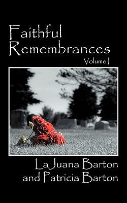 Faithful Remembrances - Volume I by Barton, Lajuana