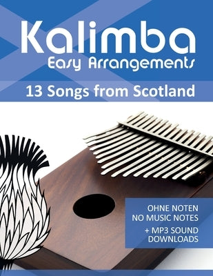 Kalimba Easy Arrangements - 13 Songs from Scotland: Ohne Noten - No Music Notes + MP3-Sound Downloads by Schipp, Bettina