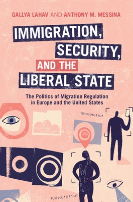 Immigration, Security, and the Liberal State by Lahav, Gallya