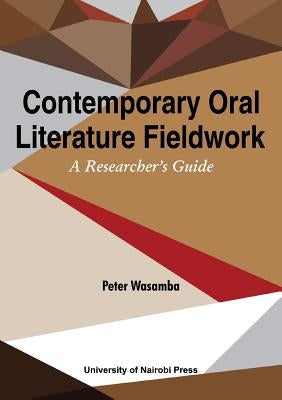 Contemporary Oral Literature Fieldwork. A Reseacher's Guide by Wasamba, Peter