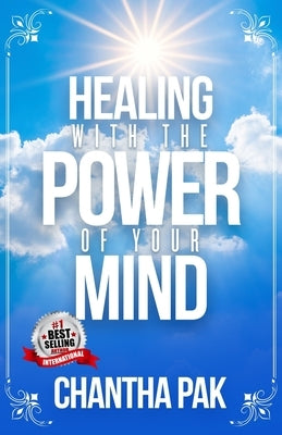 Healing with the Power of Your Mind by Pak, Chantha