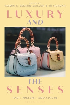 Luxury and the Senses: Past, Present, and Future by Dhillon, Yasmin K. Sekhon